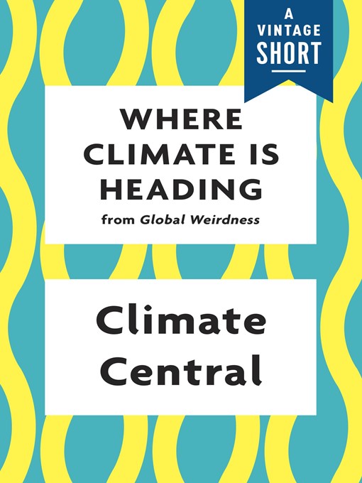 Title details for Where Climate Is Heading by Climate Central - Available